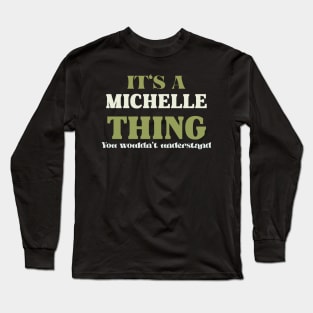 It's a Michelle Thing You Wouldn't Understand Long Sleeve T-Shirt